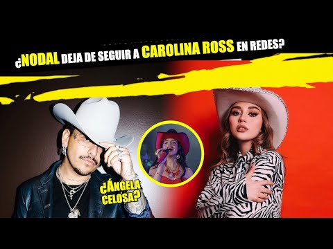 ¿Nodal deja de seguir a  Carolina Ross en redes?