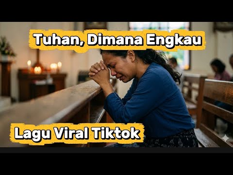 Tuhan Dimana Engkau | Lagu viral Tiktok