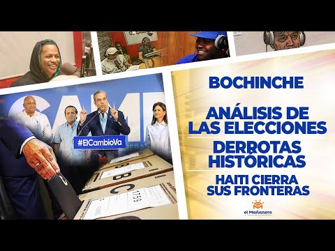 El Bochinche - Análisis de las elecciones - Derrotas Históricas este año - Haiti cierra fronteras