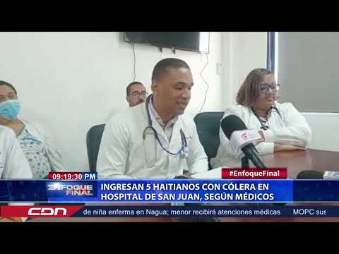 Ingresan 5 haitianos con cólera en hospital de San Juan, según médicos