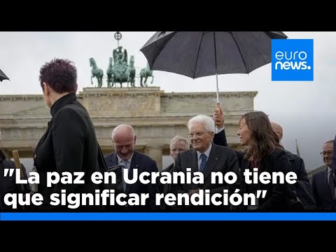 La paz en Ucrania no tiene que significar rendición, dice Mattarella durante su visita a Alemania