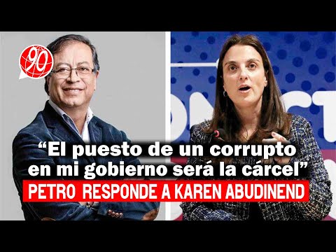 Petro le responde a Karen Abudinen “El puesto de un corrupto en mi gobierno será la cárcel”