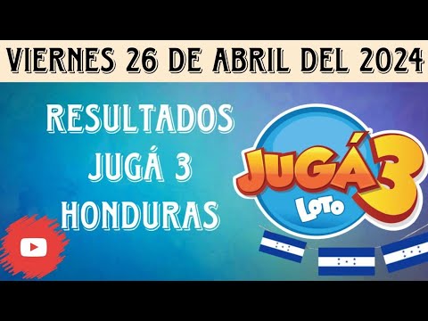 Resultados JUGA 3 HONDURAS del viernes 26 de abril del 2024