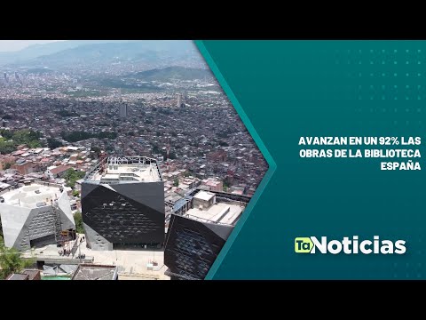 Avanzan en un 92% las obras de la Biblioteca España - Teleantioquia Noticias