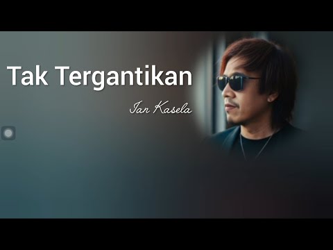 Ian Kasela - Tak Tergantikan || Video Lirik