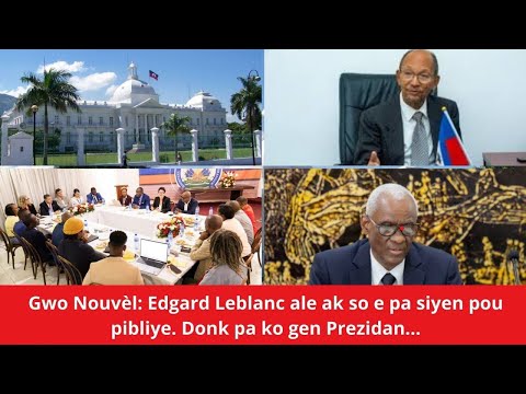 Gwo Nouvèl: Edgard Leblanc ale ak so e pa siyen pou pibliye. Donk pa ko gen Prezidan...