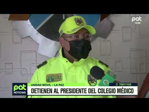 Detienen al Presidente del Colegio Médico en La Paz