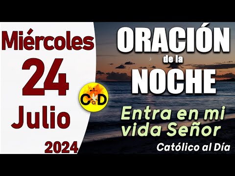 Oración de la Noche de hoy Miércoles 24 de Julio de 2024 - ORACION DE LA NOCHE CATÓLICO al Día