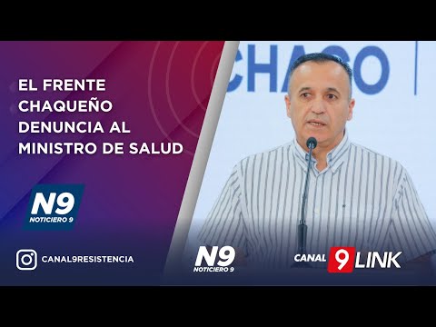 EL FRENTE CHAQUEÑO DENUNCIA AL MINISTRO DE SALUD - NOTICIERO 9