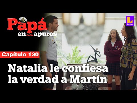 Capítulo 130: Natalia le confiesa a Martín que su bebé es de Jorge | Papá en apuros