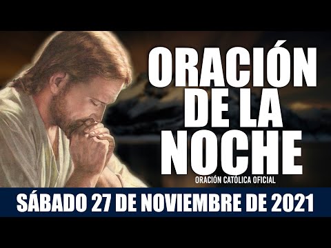 Oración de la Noche de hoy SÁBADO 27 DE NOVIEMBRE de 2021| Oración Católica