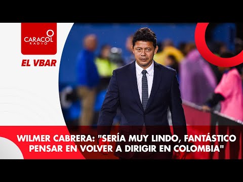 Wilmer Cabrera: Sería muy lindo, fantástico pensar en volver a dirigir en Colombia