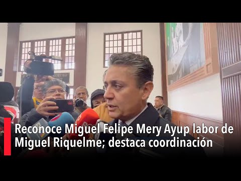 Reconoce Mery Ayup labor de Miguel Riquelme; destaca coordinación