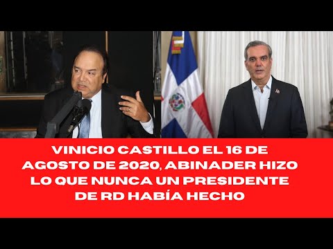 VINICIO CASTILLO EL 16 DE AGOSTO DE 2020, ABINADER HIZO LO QUE NUNCA UN PRESIDENTE DE RD HABÍA HECHO