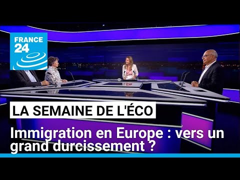 Immigration en Europe : vers un grand durcissement ? • FRANCE 24