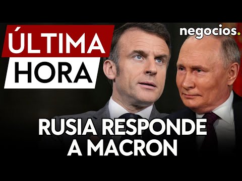 ÚLTIMA HORA | Rusia responde a Macron: La declaración es muy importante y muy peligrosa