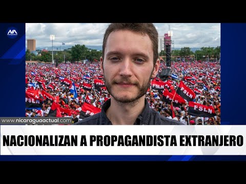 Nicaragua nacionaliza a Ben Norton, el estadounidense propagandista de la dictadura Sandinista