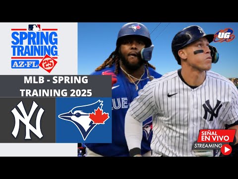 EN VIVO: NEW YORK YANKEES VS TORONTO BLUE JAYS 22 FEBRERO - MLB SPRING TRAINING 2025