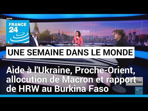 Aide américaine à l'Ukraine, Proche-Orient, allocution de Macron et rapport de HRW au Burkina Faso