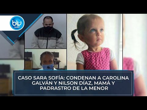 Caso Sara Sofía: condenan a Carolina Galván y Nilson Díaz, mamá y padrastro de la menor