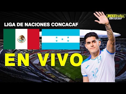 MÉXICO VS HONDURAS EN VIVO   | Concacaf Liga de Naciones