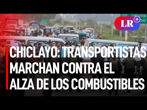 Chiclayo: cientos de transportistas realizan marcha contra el alza de los combustibles