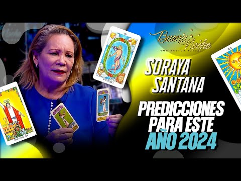 LAS PREDICCIONES PARA EL AÑO 2024 / SORAYA SANTANA / BUENA NOCHE