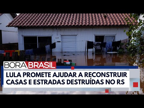 Lula promete recuperar estradas estaduais no RS | Bora Brasil