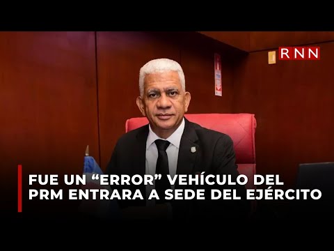 Ricardo de los Santos explica fue un error vehículo del PRM entrara a sede del Ejército