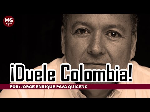 ¡DUELE COLOMBIA!  Por: Jorge Enrique Pava Quiceno