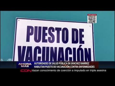 Autoridades de Salud Pública en Sánchez Ramírez  habilitan puesto de vacunación contra enfermedades