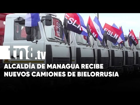 Alcaldía de Managua recibe 15 camiones de carga pesada gracias a Bielorrusia