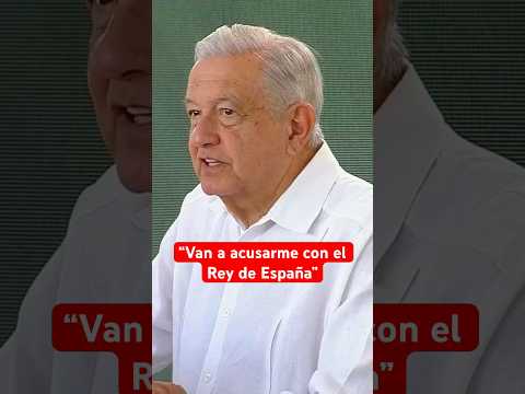 “Una mujer buscadora fue a acusarme con el Rey de España”: AMLO