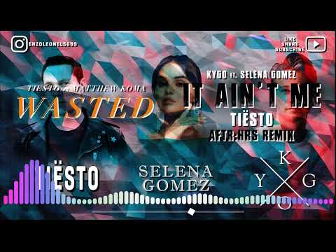 Kygo Ft. Selena Gomez vs Tiësto - It Ain´t Me (Tiësto´s AFTR:HRS Remix) vs Wasted (Mashup)