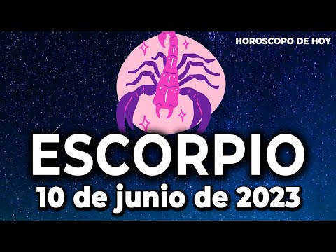 ?  ?HOROSCOPO DE HOY ESCORPIO 10 DE JUNIO DE 2023
