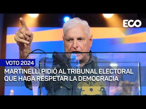 Martinelli pidió al Tribunal Electoral que haga respetar la democracia | #Voto24