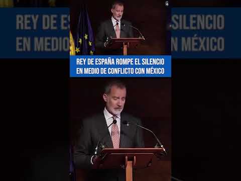 Rey de España rompe el silencio en medio de conflicto con México por la Conquista