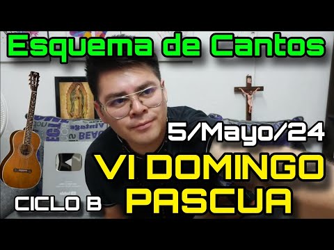 Esquema de Cantos VI DOMINGO PASCUA (Ciclo B)  Domingo 5 de Mayo, 2024 - Cantos para la Misa