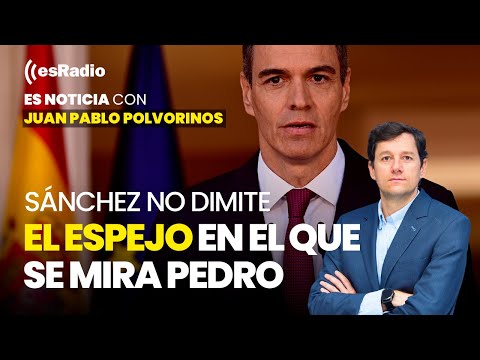 Es Noticia: Los cinco días de farsa de Pedro Sánchez