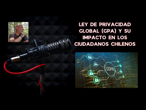 Ley de Privacidad Global (GPA) y su impacto en los ciudadanos chilenos