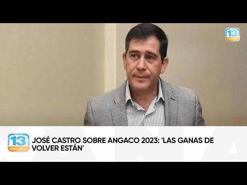 José Castro sobre Angaco 2023: 'Las ganas de volver están'