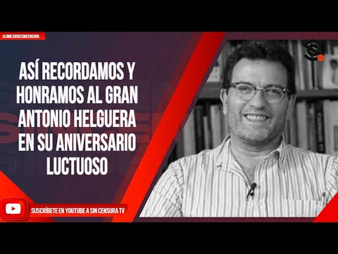 ASÍ RECORDAMOS Y HONRAMOS AL GRAN ANTONIO HELGUERA EN SU ANIVERSARIO LUCTUOSO