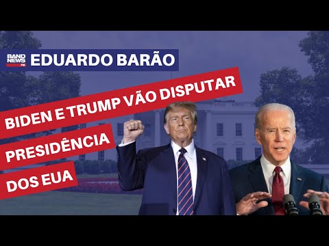 Biden e Trump vão disputar presidência dos EUA | Eduardo Barão