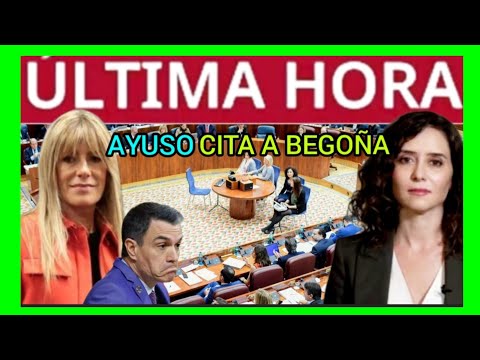 #ÚLTIMAHORA - AYUSO CITA A BEGOÑA GÓMEZ PARA DAR EXPLICACIONES