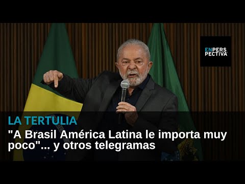 A Brasil América Latina le importa muy poco... y otros telegramas