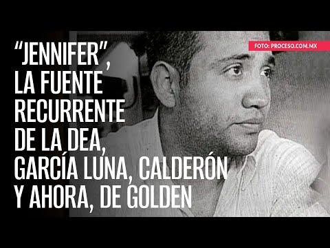 “Jennifer”, la fuente recurrente de la DEA, García Luna, Calderón y ahora, de Golden