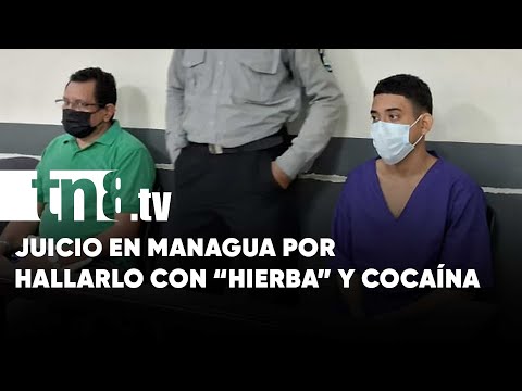 Lo hallaron con marihuana y cocaína: ahora enfrenta juicio en Managua