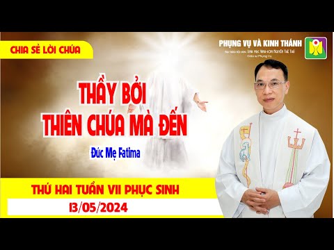 Chia sẻ Lời Chúa mỗi ngày: Thứ Hai ngày 13.05.2024 - CHA HẰNG Ở VỚI THẦY | Lm. Vinh Sơn Nguyễn Thế Thủ