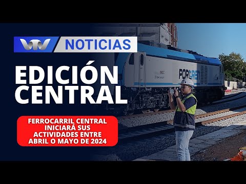 Edición Central 10/01 | Ferrocarril Central iniciará sus actividades entre abril o mayo de 2024
