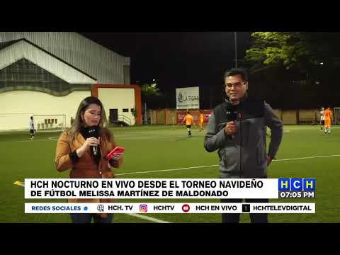 HCH Nocturno en vivo desde el torneo navideño de Fútbol Melissa Martínez de Maldonado